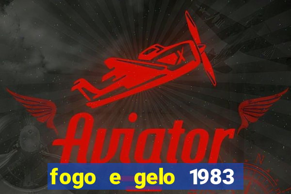 fogo e gelo 1983 dublado download